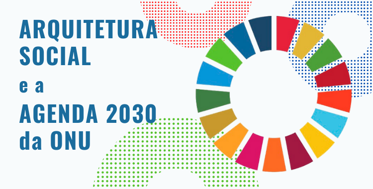 PROJETO NOVOS OLHARES – ARQUITETURA SOCIAL e a AGENDA 2030 da ONU