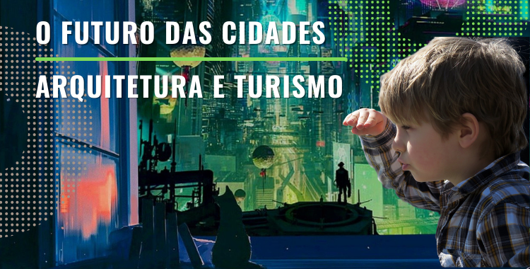 PROJETO NOVOS OLHARES – O FUTURO DAS CIDADES e ARQUITETURA E TURISMO